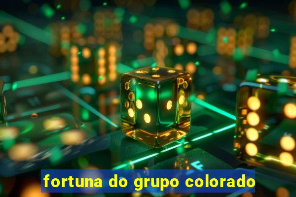 fortuna do grupo colorado